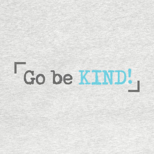 'Go Be Kind' Radical Kindness Anti Bullying Shirt by ourwackyhome